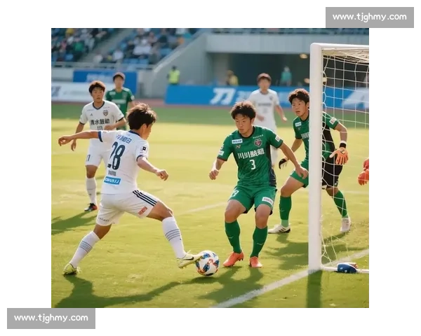 清水鼓动对阵FC东京焦点战解析与攻防看点全景前瞻 清水鼓动对阵FC东京焦点战解析与攻防看点全景前瞻